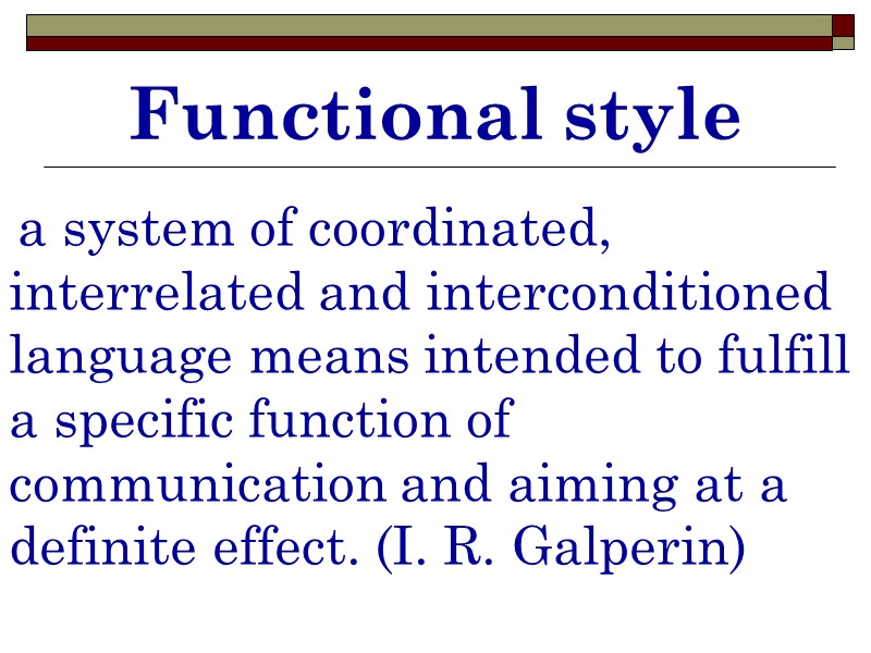 Functional style  a system of coordinated, interrelated and interconditioned language means intended to